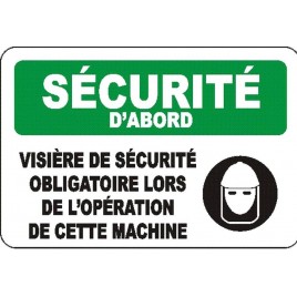 French OSHA “Safety First Wear Face Shield When Operating This Machine” sign in various sizes, materials, languages & options